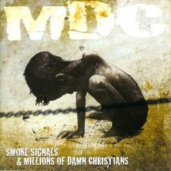 MDC : Smoke Signals & Millions Of Damn Christians
